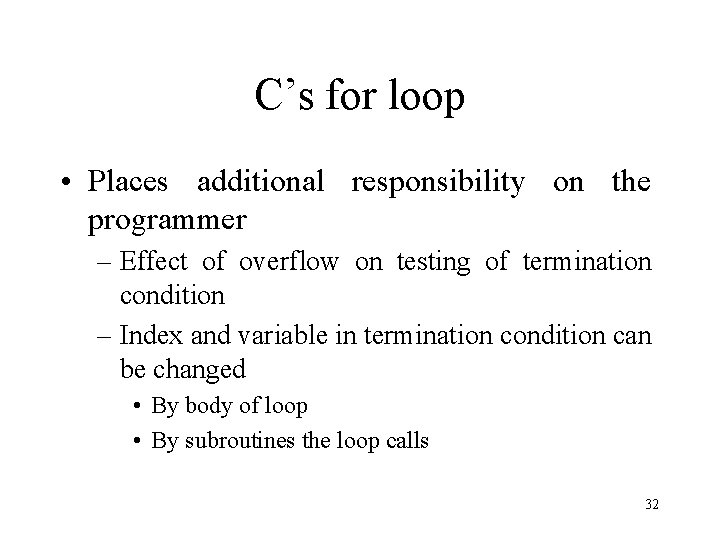 C’s for loop • Places additional responsibility on the programmer – Effect of overflow