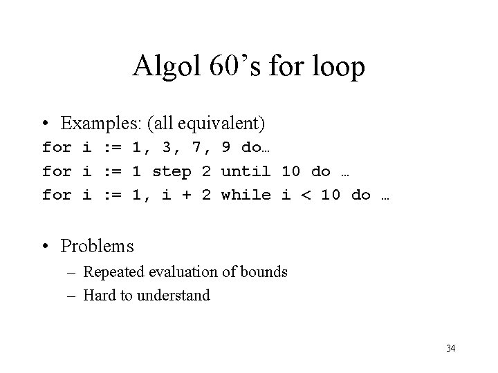 Algol 60’s for loop • Examples: (all equivalent) for i : = 1, 3,