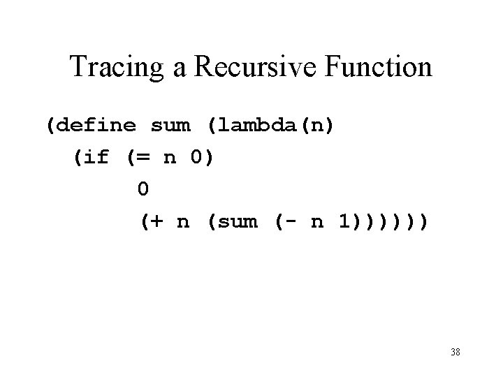 Tracing a Recursive Function (define sum (lambda(n) (if (= n 0) 0 (+ n