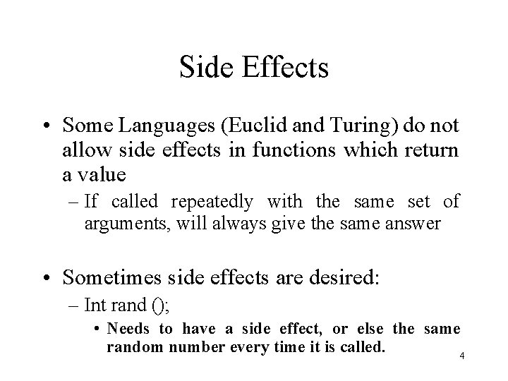 Side Effects • Some Languages (Euclid and Turing) do not allow side effects in