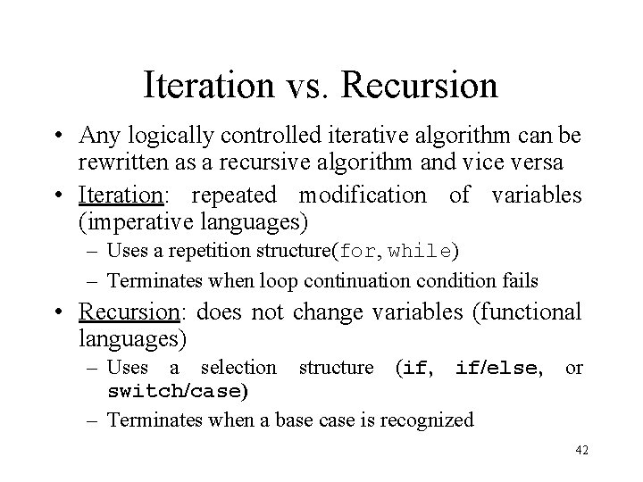 Iteration vs. Recursion • Any logically controlled iterative algorithm can be rewritten as a