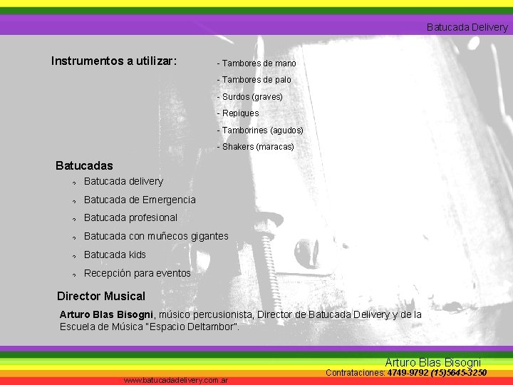 Batucada Delivery Instrumentos a utilizar: - Tambores de mano - Tambores de palo -