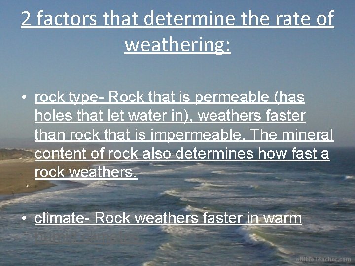 2 factors that determine the rate of weathering: • rock type- Rock that is