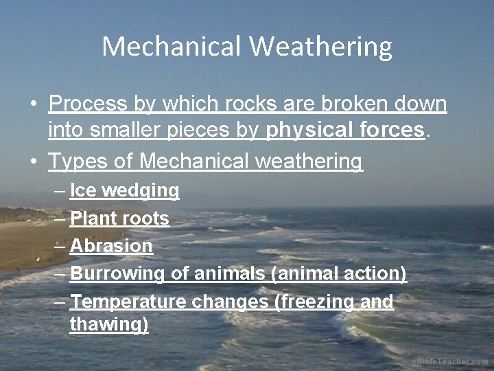 Mechanical Weathering • Process by which rocks are broken down into smaller pieces by