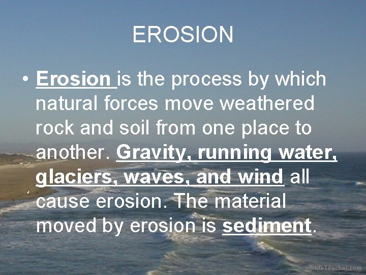 EROSION • Erosion is the process by which natural forces move weathered rock and