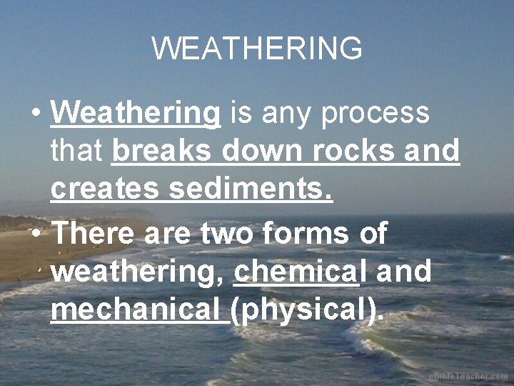 WEATHERING • Weathering is any process that breaks down rocks and creates sediments. •