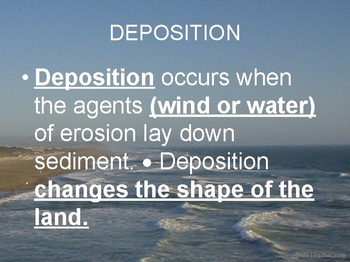 DEPOSITION • Deposition occurs when the agents (wind or water) of erosion lay down