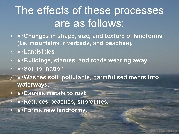 The effects of these processes are as follows: • Changes in shape, size, and