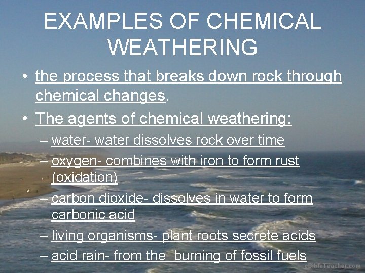 EXAMPLES OF CHEMICAL WEATHERING • the process that breaks down rock through chemical changes.