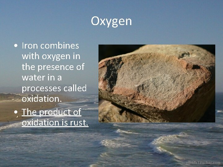Oxygen • Iron combines with oxygen in the presence of water in a processes