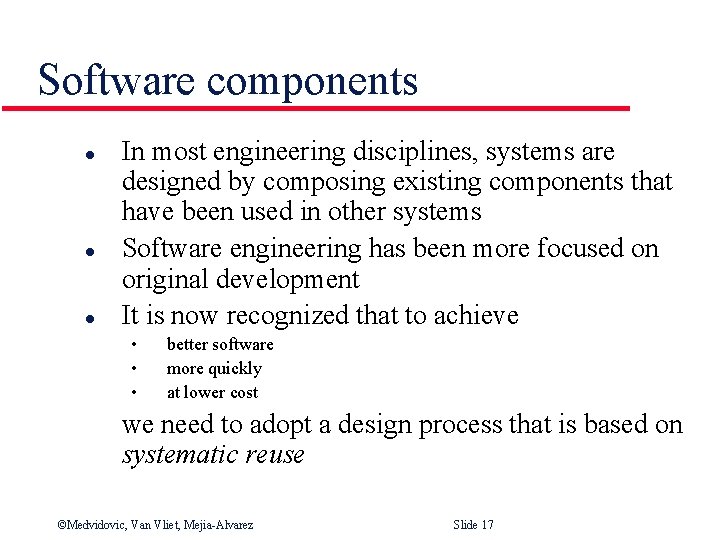 Software components l l l In most engineering disciplines, systems are designed by composing