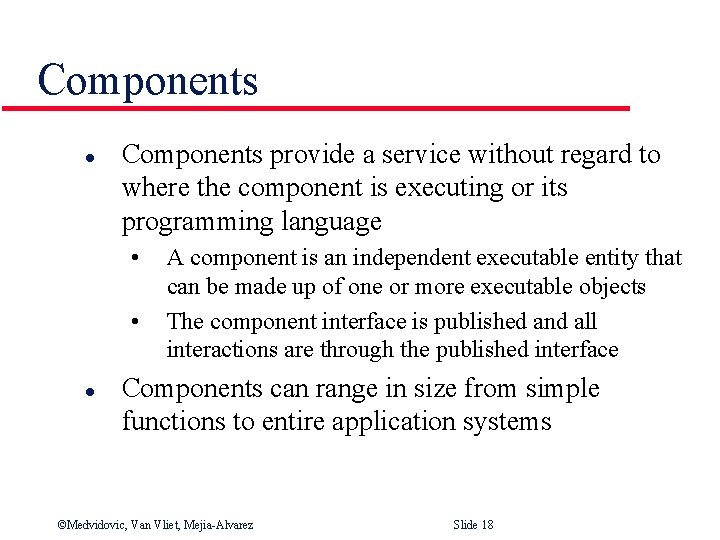 Components l Components provide a service without regard to where the component is executing