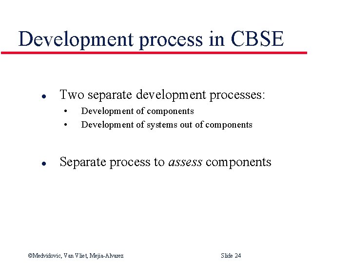 Development process in CBSE l Two separate development processes: • • l Development of