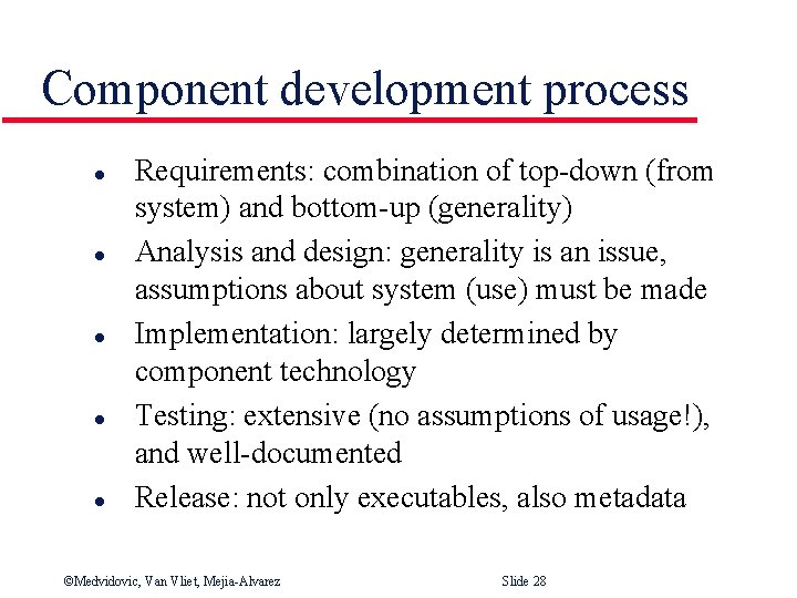 Component development process l l l Requirements: combination of top-down (from system) and bottom-up