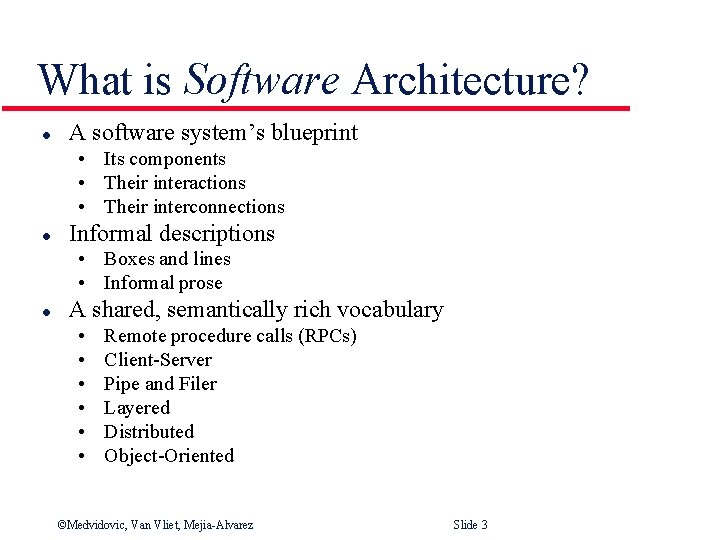 What is Software Architecture? l A software system’s blueprint • Its components • Their