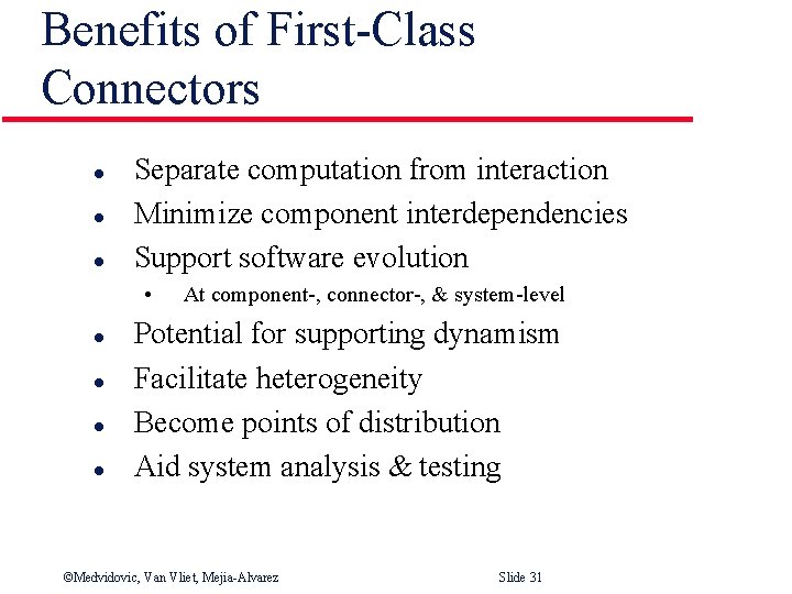 Benefits of First-Class Connectors l l l Separate computation from interaction Minimize component interdependencies