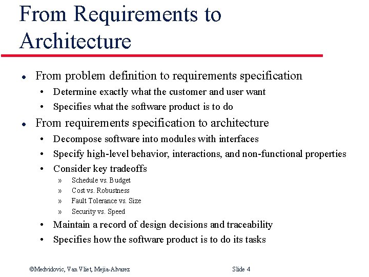 From Requirements to Architecture l From problem definition to requirements specification • Determine exactly