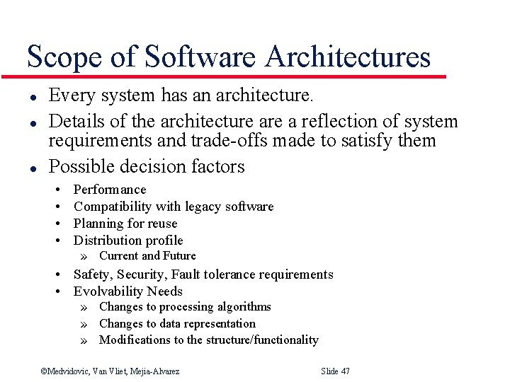 Scope of Software Architectures l l l Every system has an architecture. Details of