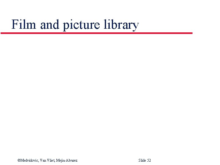 Film and picture library ©Medvidovic, Van Vliet, Mejia-Alvarez Slide 52 