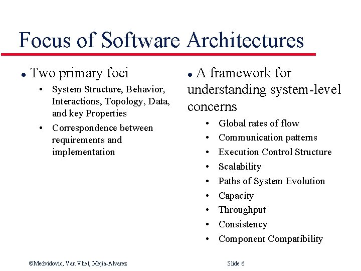 Focus of Software Architectures l Two primary foci • System Structure, Behavior, Interactions, Topology,