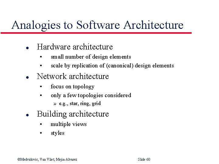 Analogies to Software Architecture l Hardware architecture • • l small number of design