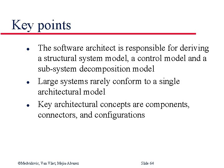 Key points l l l The software architect is responsible for deriving a structural