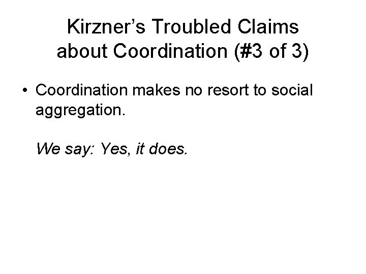 Kirzner’s Troubled Claims about Coordination (#3 of 3) • Coordination makes no resort to