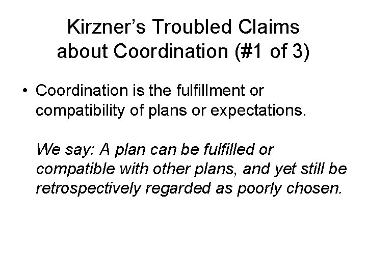 Kirzner’s Troubled Claims about Coordination (#1 of 3) • Coordination is the fulfillment or