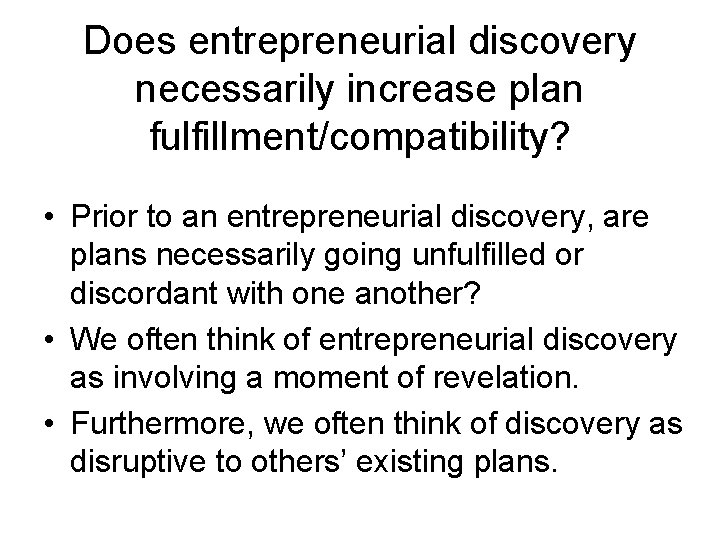 Does entrepreneurial discovery necessarily increase plan fulfillment/compatibility? • Prior to an entrepreneurial discovery, are