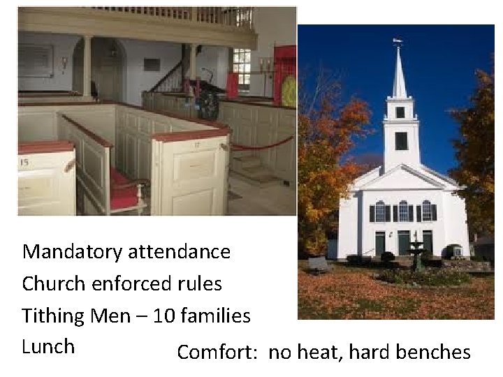 Mandatory attendance Church enforced rules Tithing Men – 10 families Lunch Comfort: no heat,