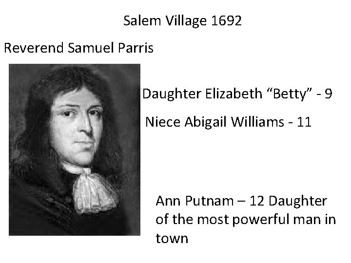 Salem Village 1692 Reverend Samuel Parris Daughter Elizabeth “Betty” - 9 Niece Abigail Williams