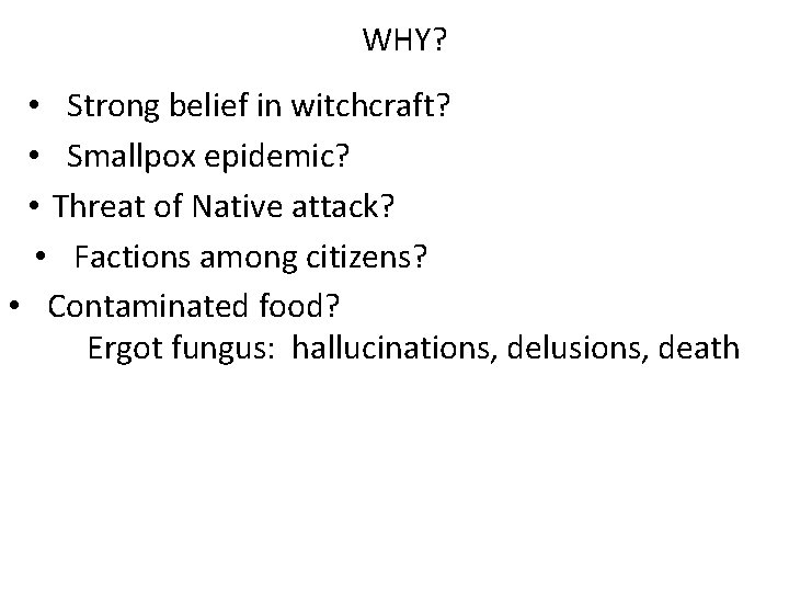 WHY? • Strong belief in witchcraft? • Smallpox epidemic? • Threat of Native attack?