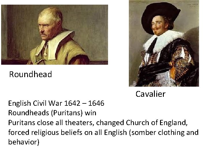 Roundhead Cavalier English Civil War 1642 – 1646 Roundheads (Puritans) win Puritans close all