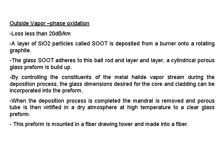 Outside Vapor –phase oxidation -Loss less than 20 d. B/km -A layer of Si.