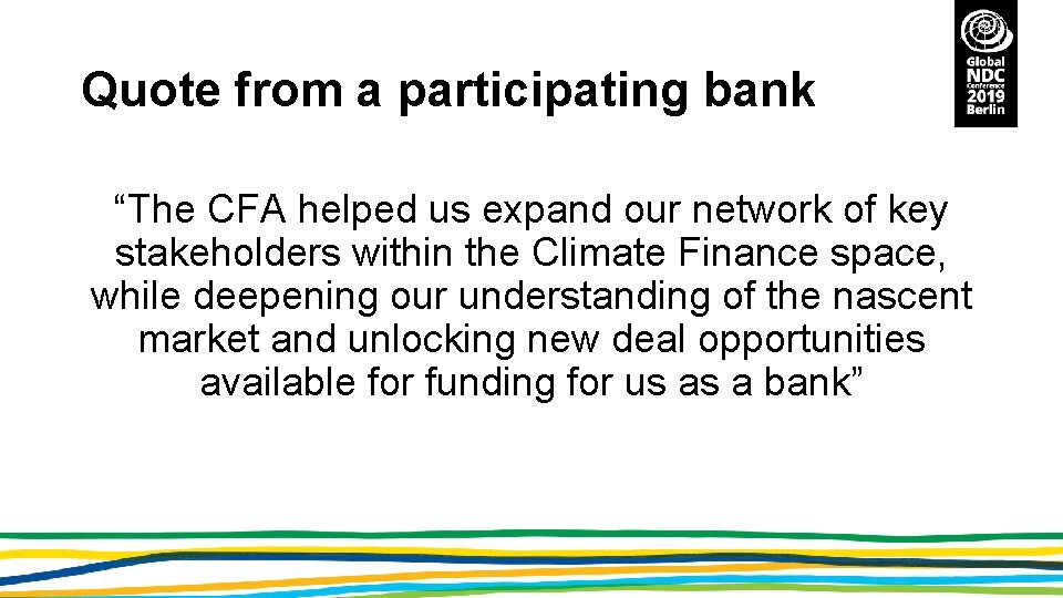 Quote from a participating bank “The CFA helped us expand our network of key