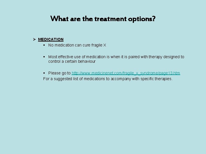 What are the treatment options? Ø MEDICATION § No medication can cure fragile X