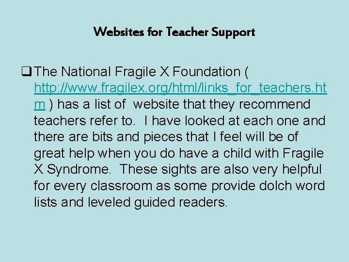 Websites for Teacher Support q The National Fragile X Foundation ( http: //www. fragilex.