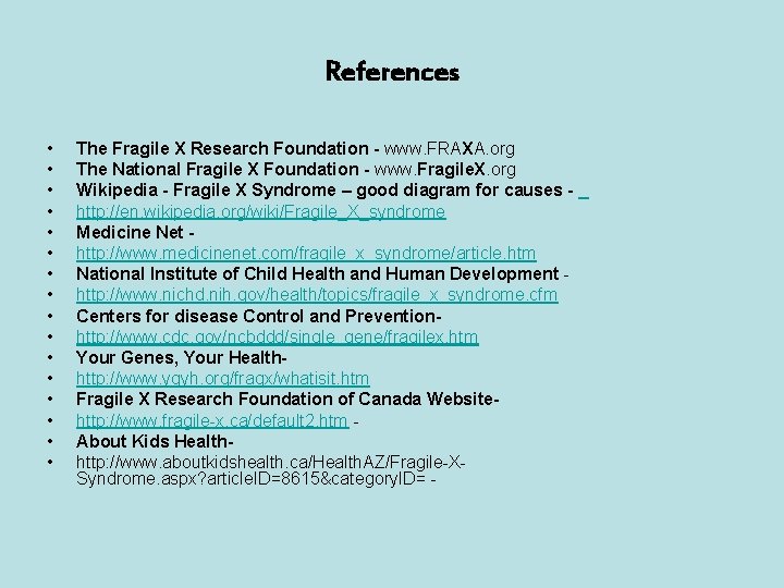 References • • • • The Fragile X Research Foundation - www. FRAXA. org