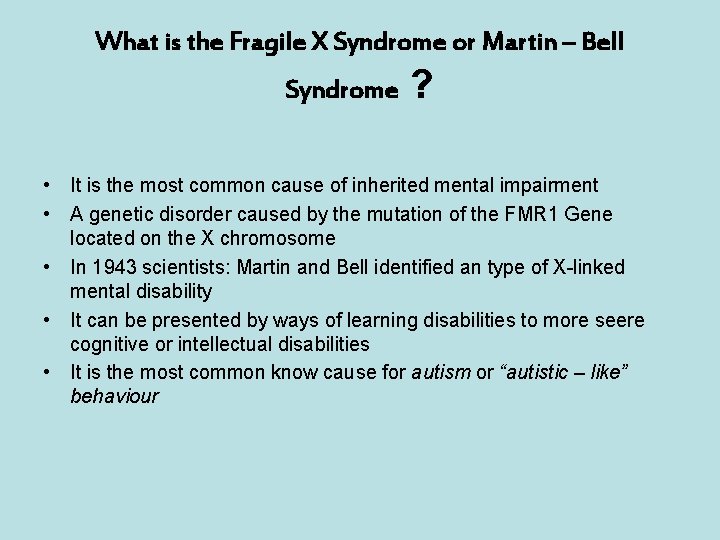 What is the Fragile X Syndrome or Martin – Bell Syndrome ? • It