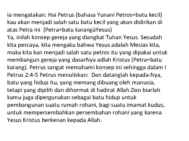 Ia mengatakan: Hai Petrus (bahasa Yunani Petros=batu kecil) kau akan menjadi salah satu batu