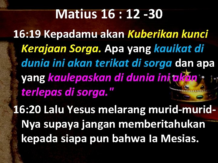 Matius 16 : 12 -30 16: 19 Kepadamu akan Kuberikan kunci Kerajaan Sorga. Apa