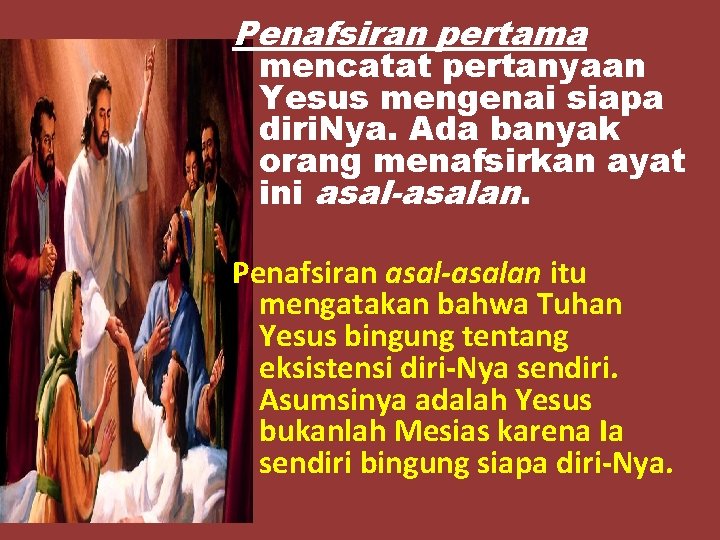 Penafsiran pertama mencatat pertanyaan Yesus mengenai siapa diri. Nya. Ada banyak orang menafsirkan ayat