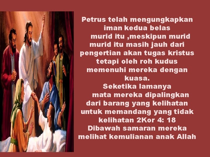 Petrus telah mengungkapkan iman kedua belas murid itu , meskipun murid itu masih jauh