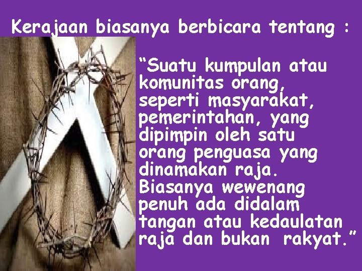 Kerajaan biasanya berbicara tentang : “Suatu kumpulan atau komunitas orang, seperti masyarakat, pemerintahan, yang