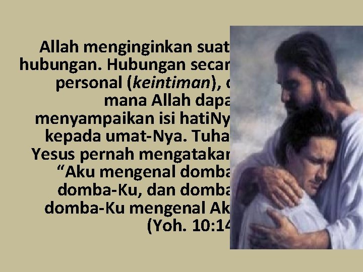  Allah menginginkan suatu hubungan. Hubungan secara personal (keintiman), di mana Allah dapat menyampaikan