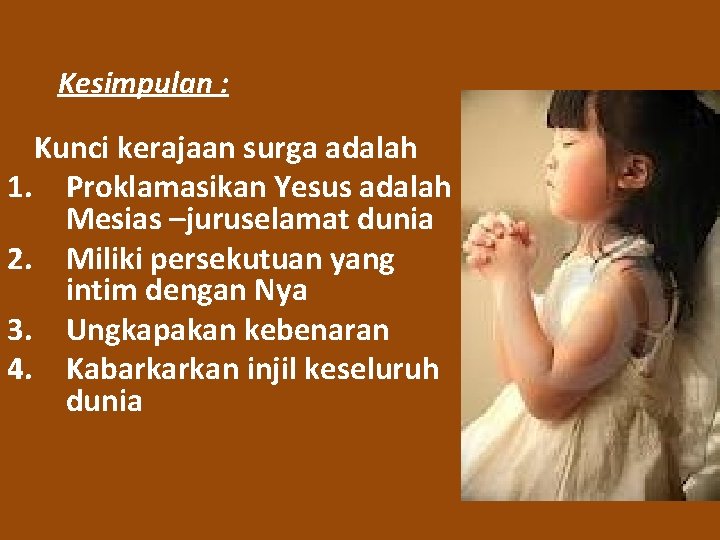 Kesimpulan : Kunci kerajaan surga adalah 1. Proklamasikan Yesus adalah Mesias –juruselamat dunia 2.