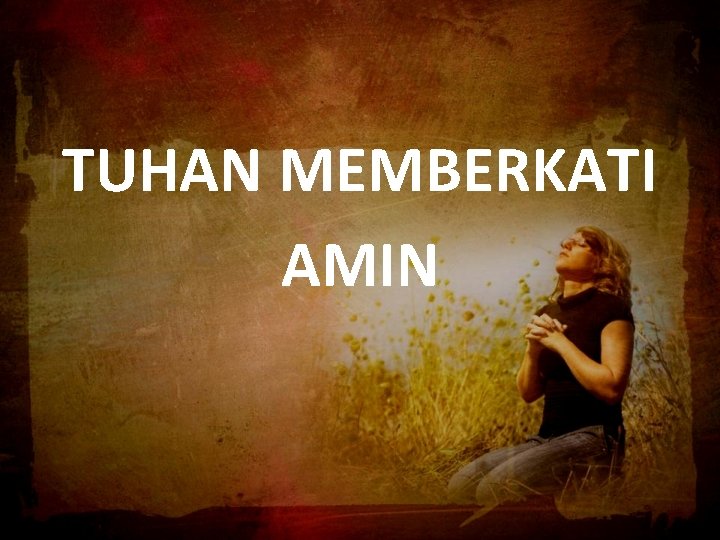 TUHAN MEMBERKATI AMIN 