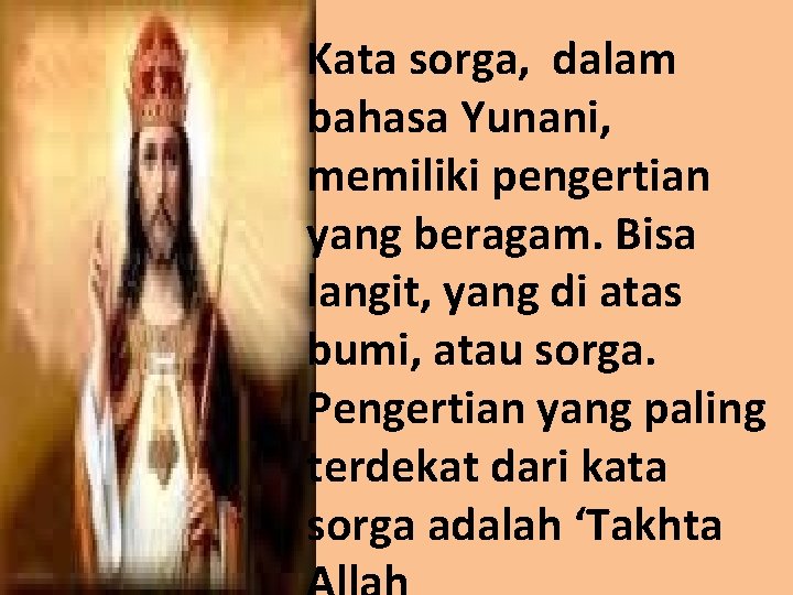 Kata sorga, dalam bahasa Yunani, memiliki pengertian yang beragam. Bisa langit, yang di atas