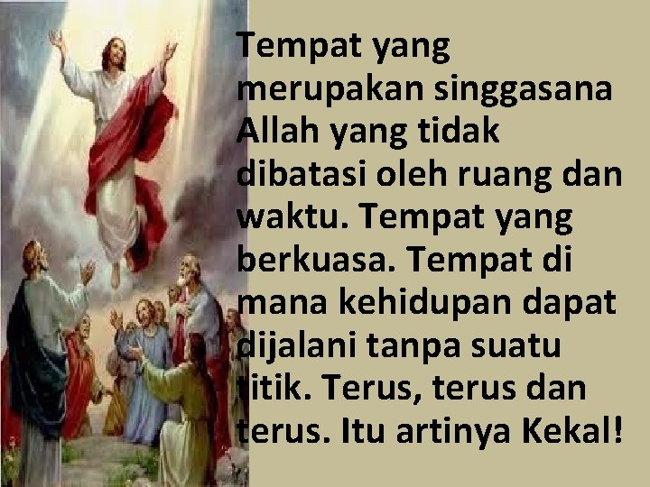 Tempat yang merupakan singgasana Allah yang tidak dibatasi oleh ruang dan waktu. Tempat yang