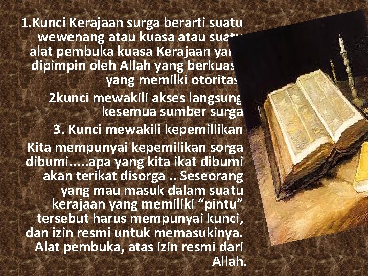 1. Kunci Kerajaan surga berarti suatu wewenang atau kuasa atau suatu alat pembuka kuasa